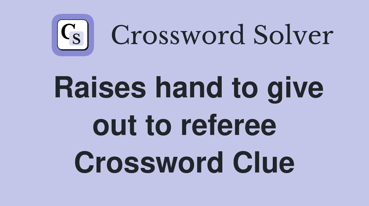 Raises hand to give out to referee Crossword Clue