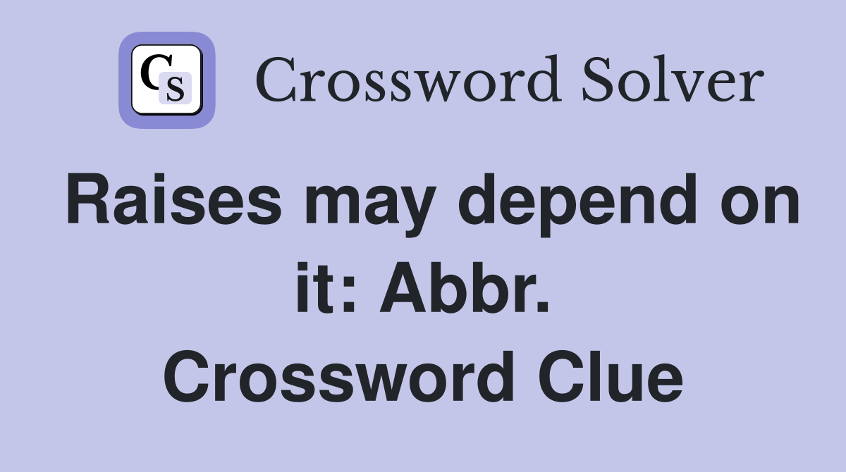 Raises may depend on it: Abbr. Crossword Clue