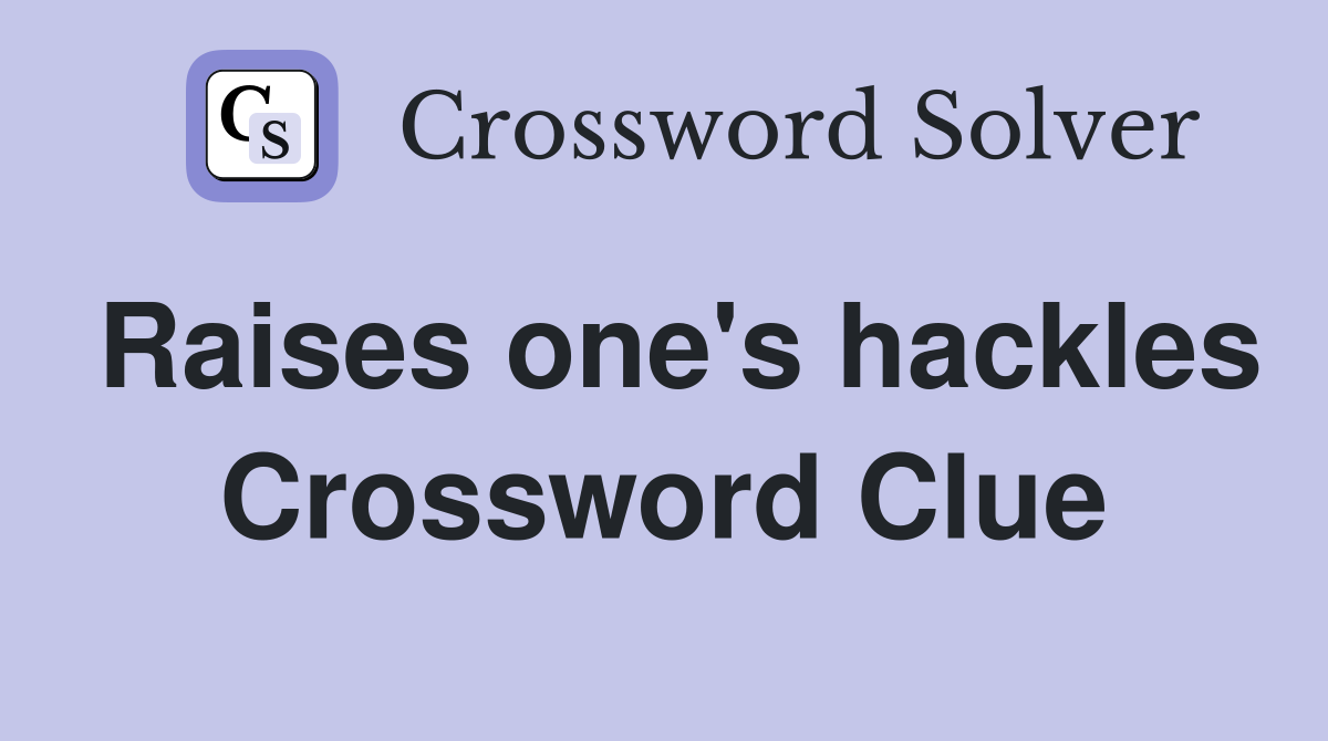 Raises one's hackles Crossword Clue