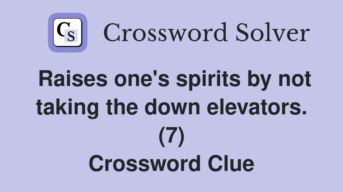 Raises one's spirits by not taking the down elevators. (7) Crossword Clue