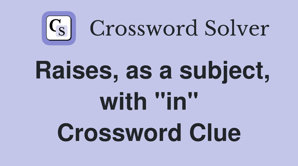 Raises, as a subject, with "in" Crossword Clue