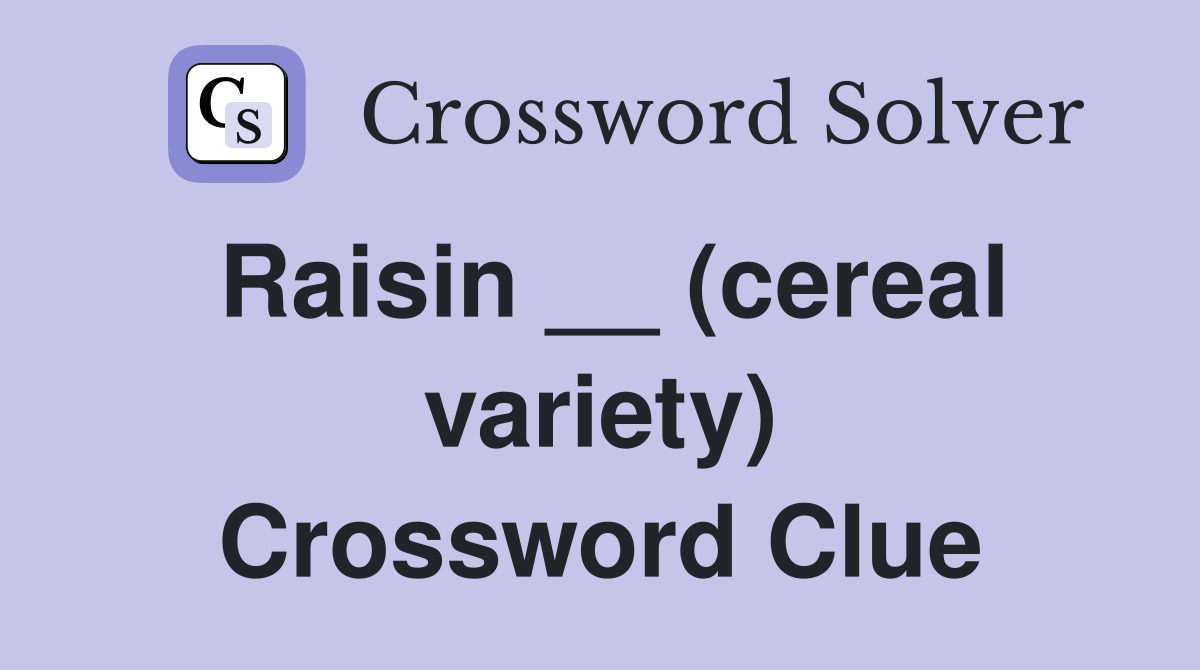 Raisin __ (cereal variety) Crossword Clue