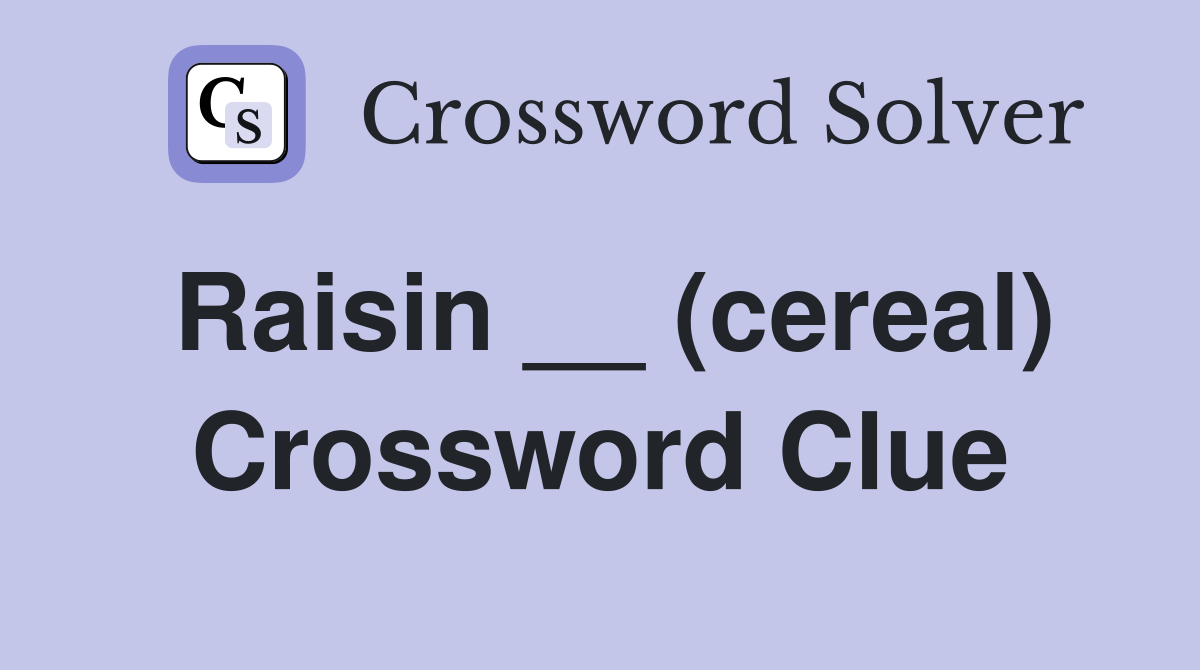 Raisin __ (cereal) Crossword Clue