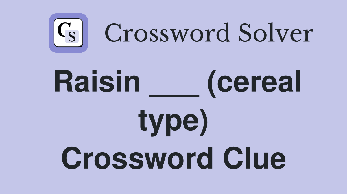 Raisin ___ (cereal type) Crossword Clue