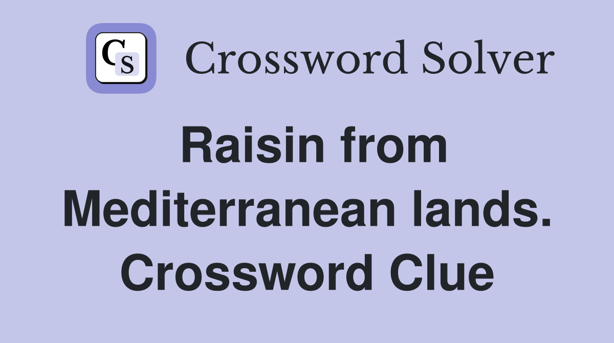 Raisin from Mediterranean lands. Crossword Clue