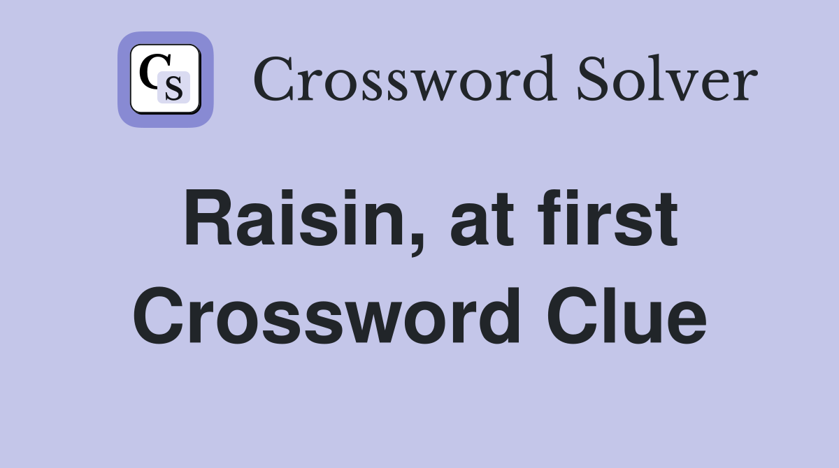Raisin, at first Crossword Clue