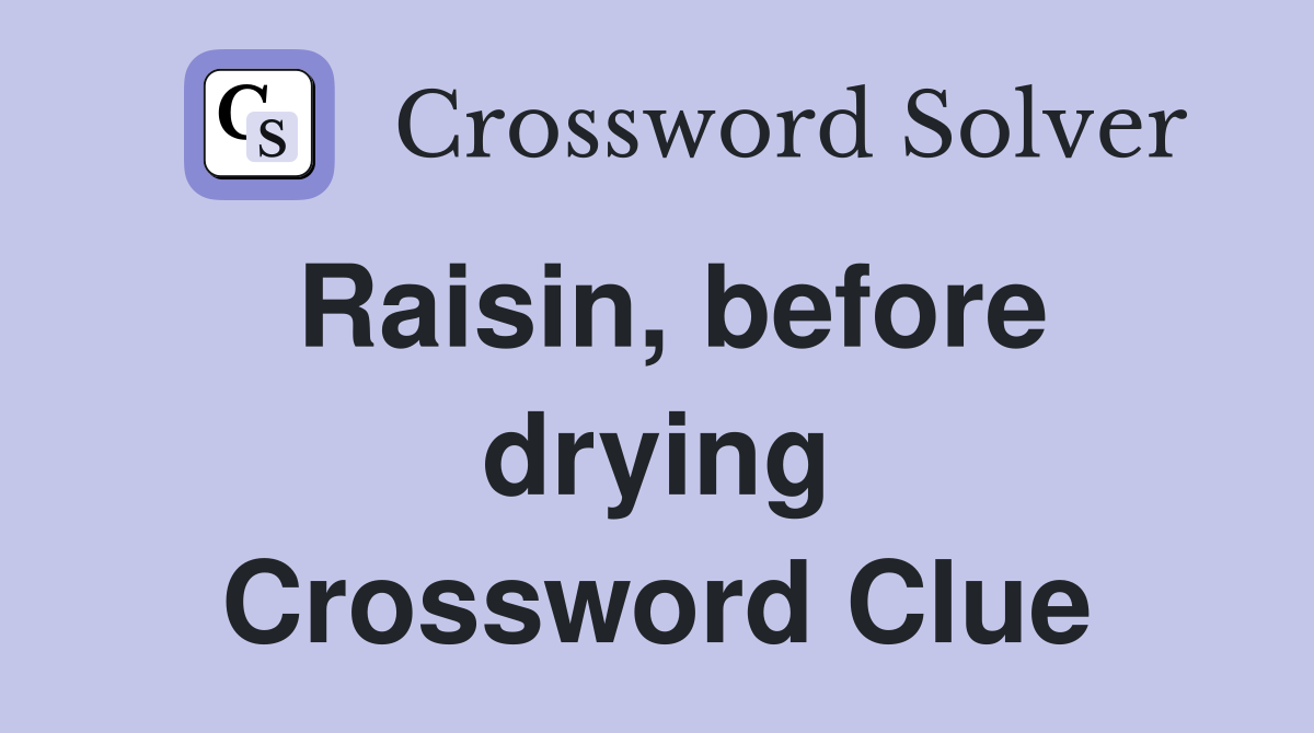Raisin, before drying Crossword Clue