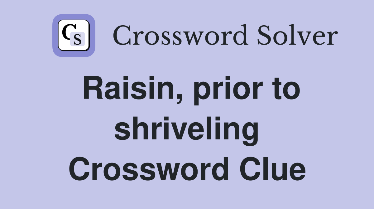 Raisin, prior to shriveling Crossword Clue