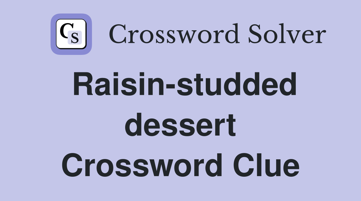 Raisin-studded dessert Crossword Clue