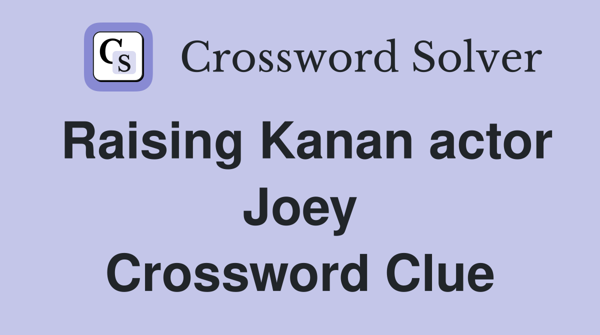 Raising Kanan actor Joey Crossword Clue