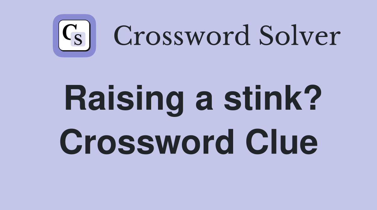 Raising a stink? Crossword Clue