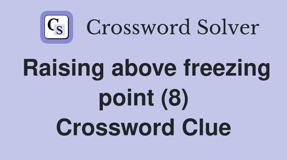 Raising above freezing point (8) Crossword Clue