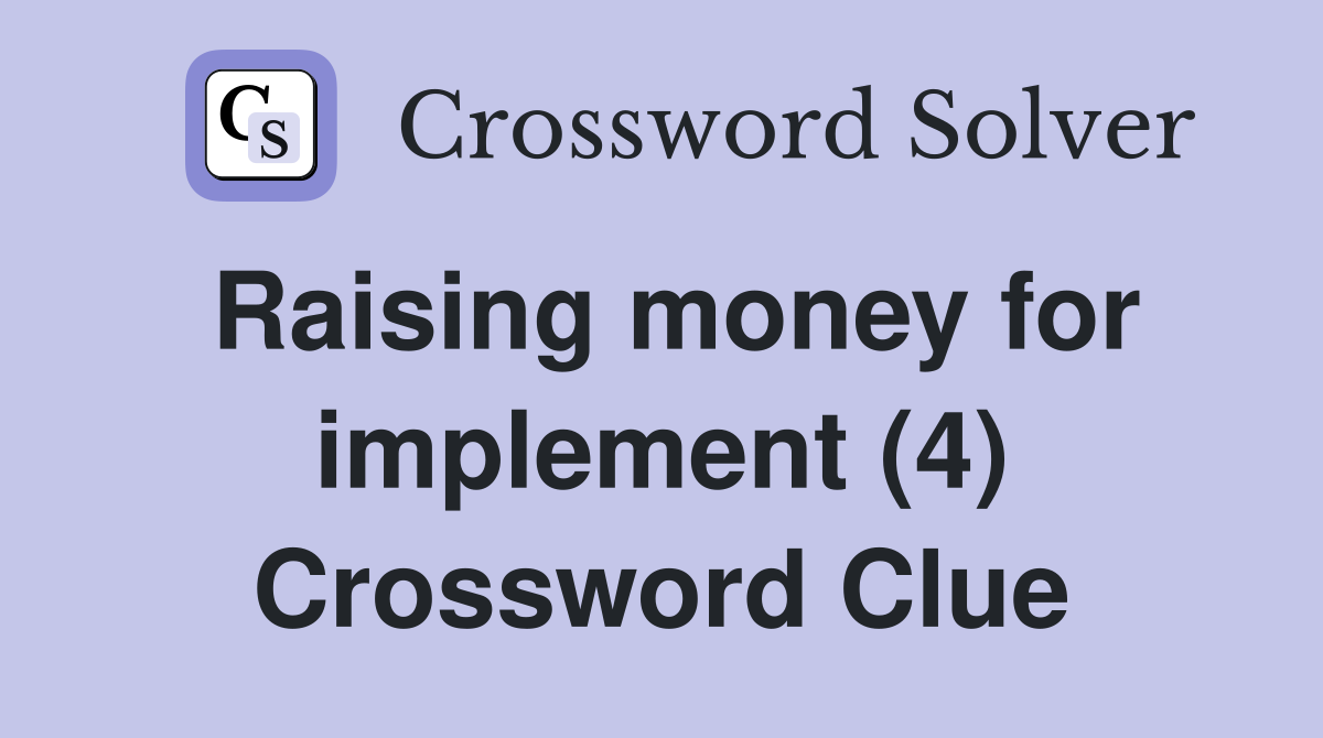 Raising money for implement (4) Crossword Clue