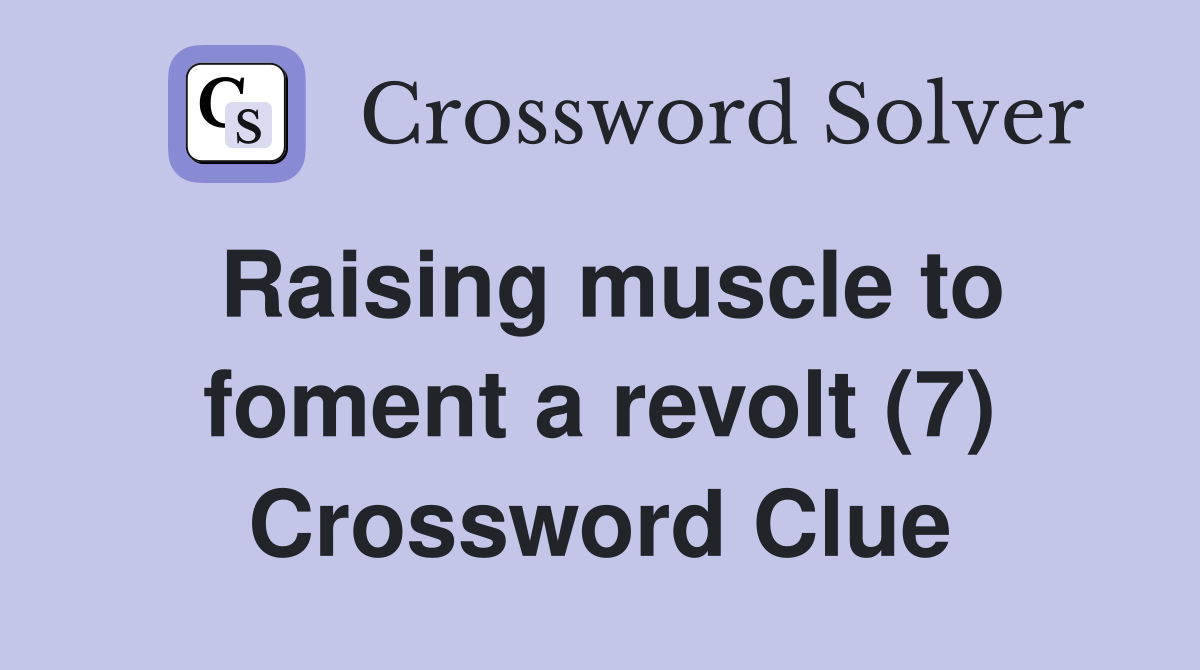 Raising muscle to foment a revolt (7) Crossword Clue