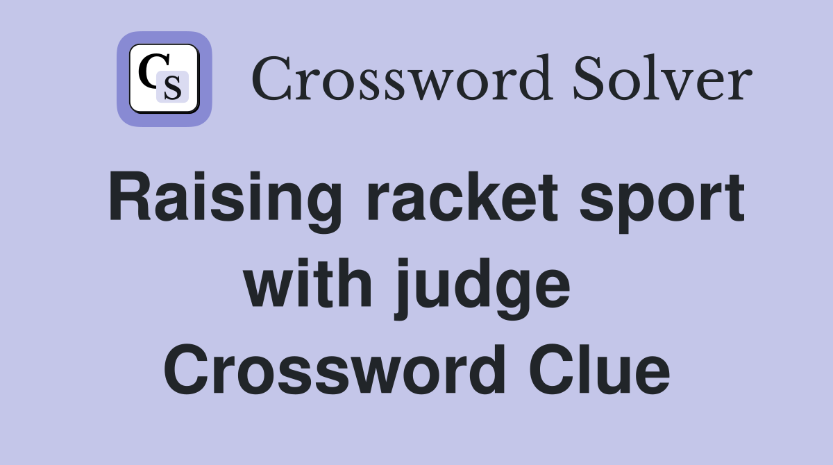 Raising racket sport with judge  Crossword Clue