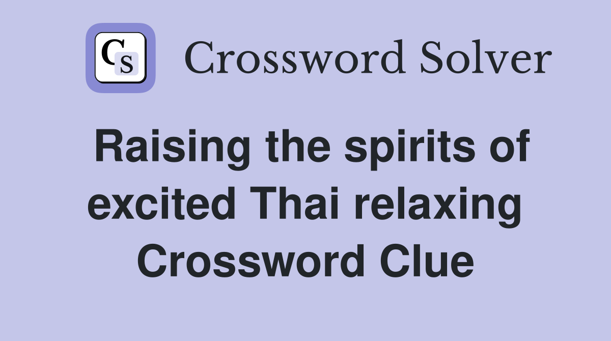 Raising the spirits of excited Thai relaxing Crossword Clue