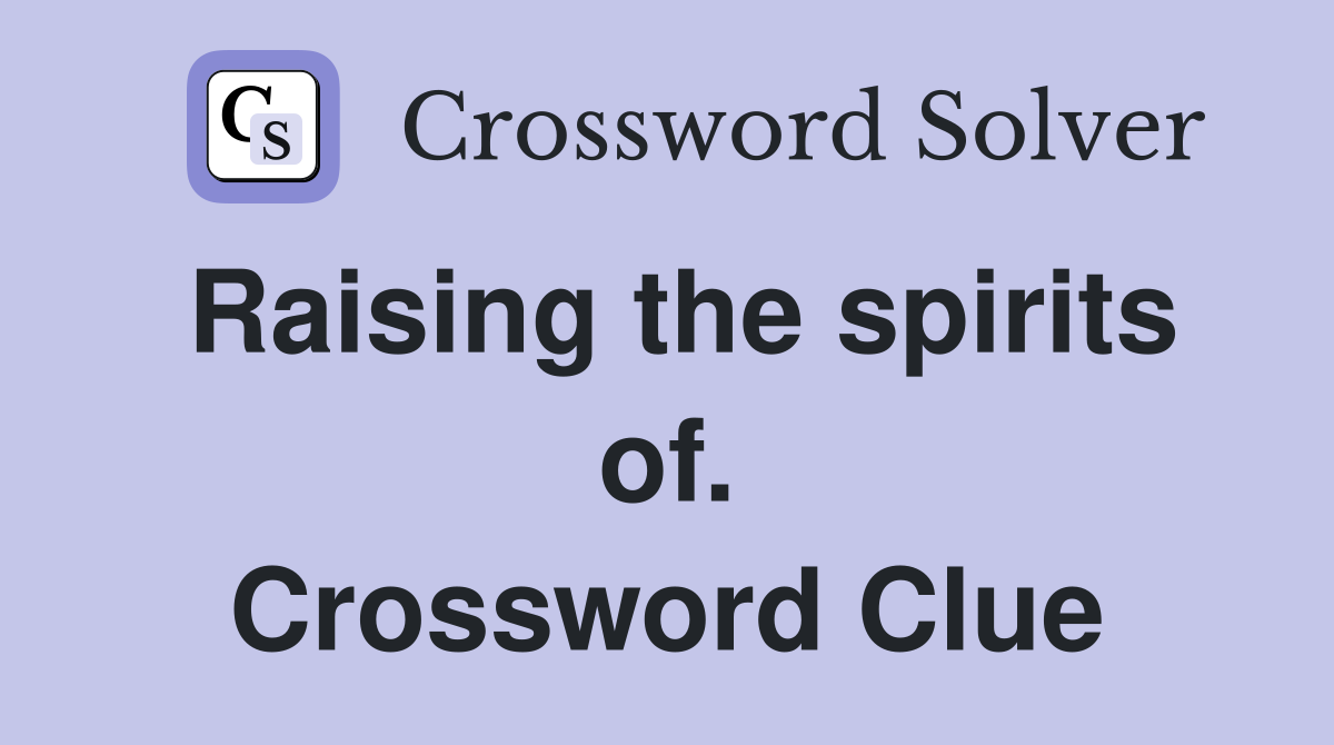 Raising the spirits of. Crossword Clue