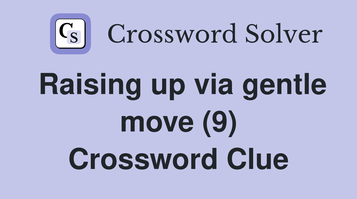 Raising up via gentle move (9) Crossword Clue