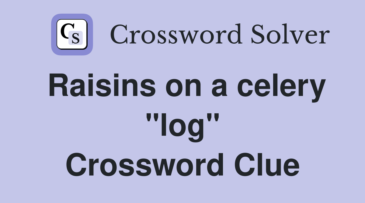 Raisins on a celery "log" Crossword Clue