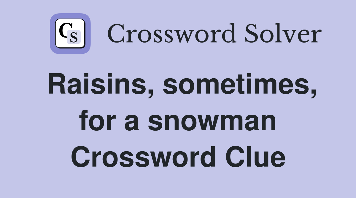 Raisins, sometimes, for a snowman Crossword Clue