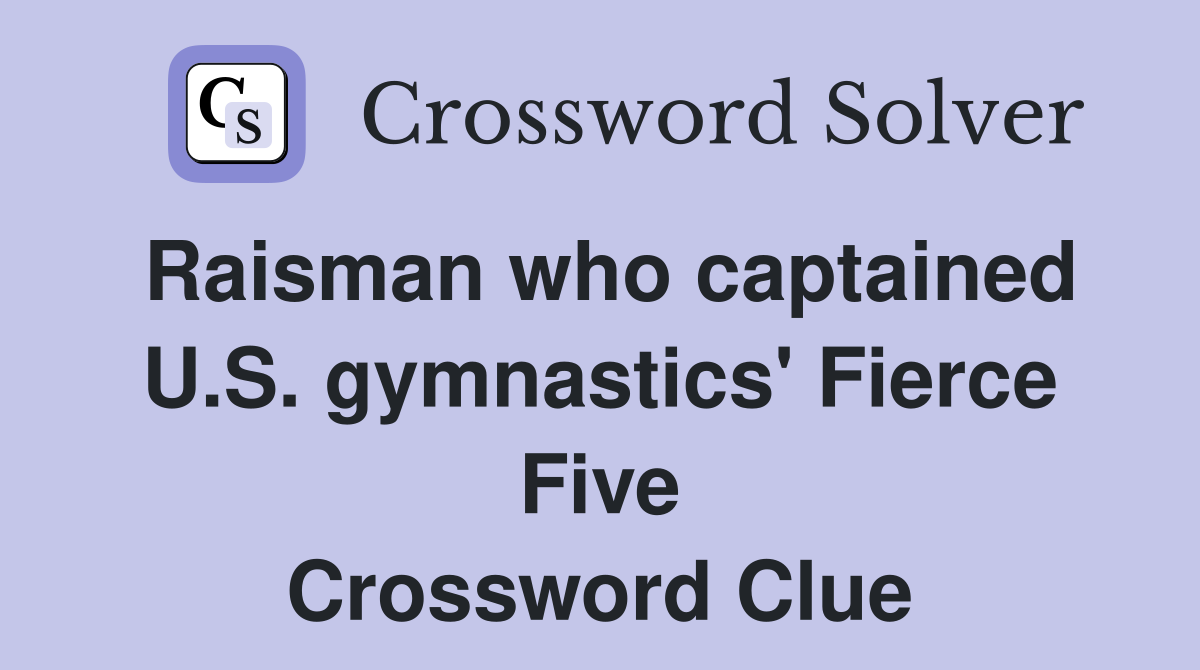 Raisman who captained U.S. gymnastics' Fierce Five Crossword Clue