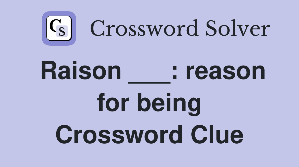 Raison ___: reason for being Crossword Clue
