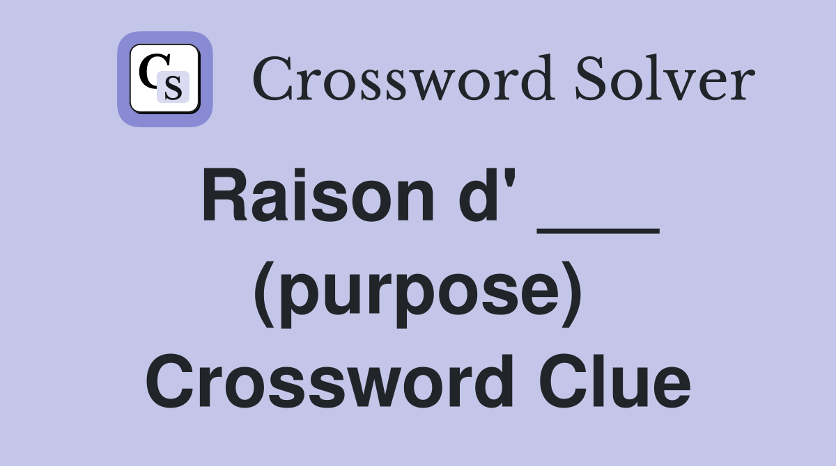 Raison d' ___ (purpose) Crossword Clue