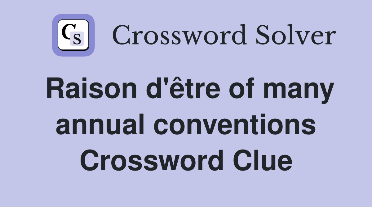Raison d'être of many annual conventions Crossword Clue