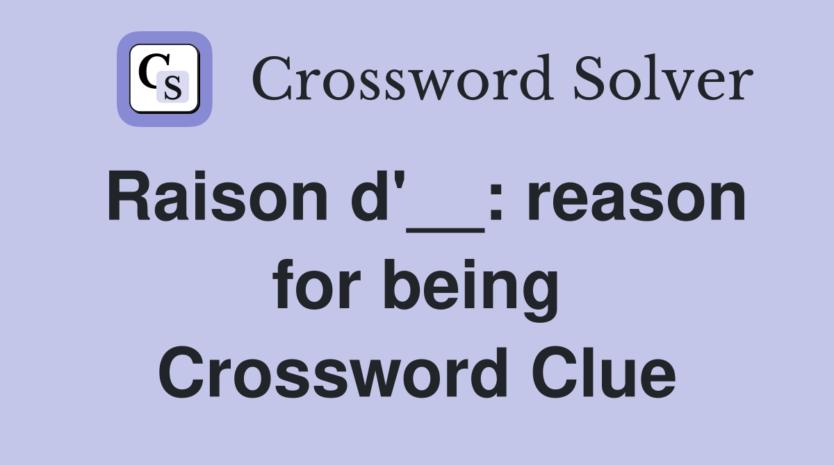 Raison d'__: reason for being Crossword Clue
