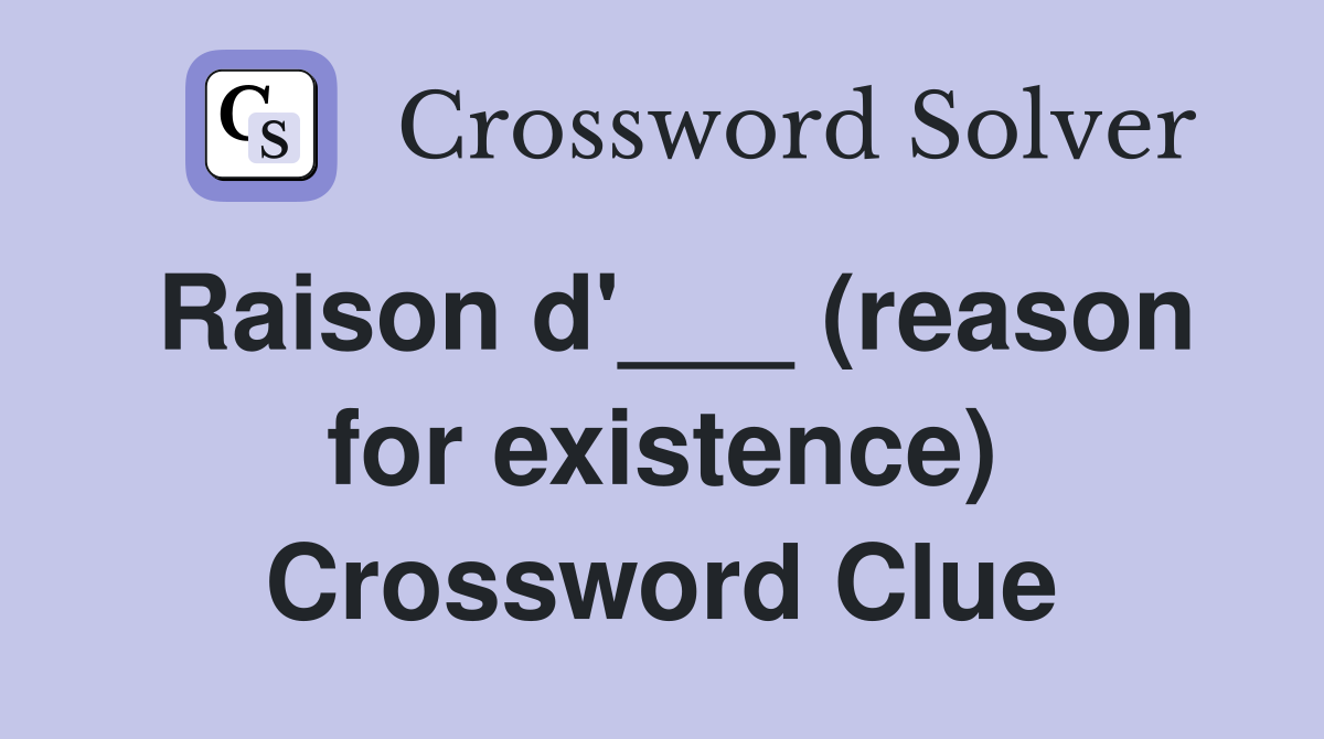 Raison d'___ (reason for existence) Crossword Clue
