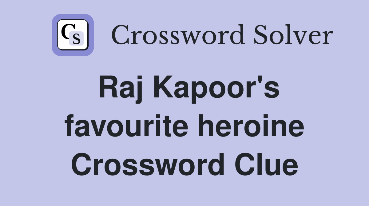 Raj Kapoor's favourite heroine Crossword Clue