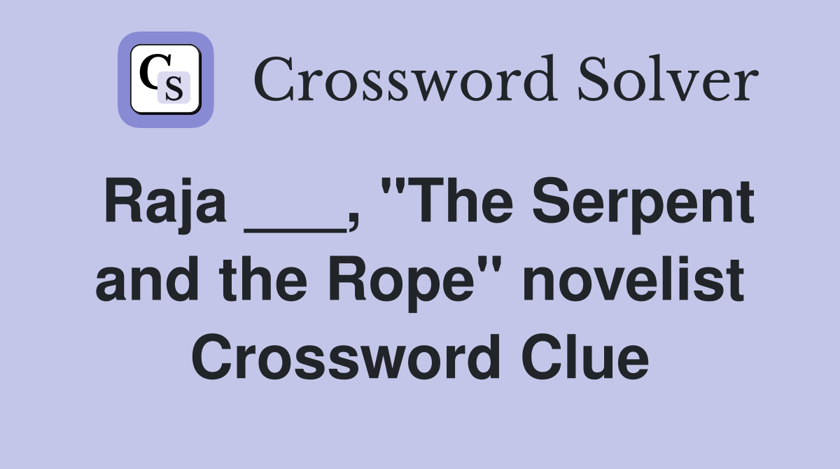 Raja ___, "The Serpent and the Rope" novelist Crossword Clue