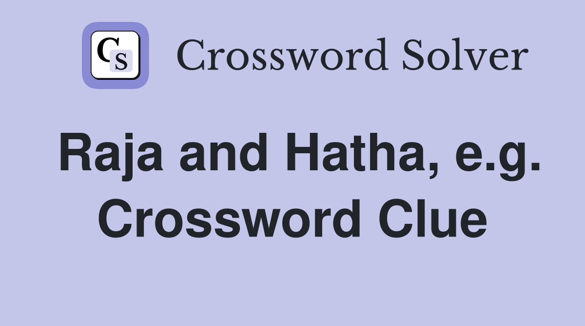 Raja and Hatha, e.g. Crossword Clue