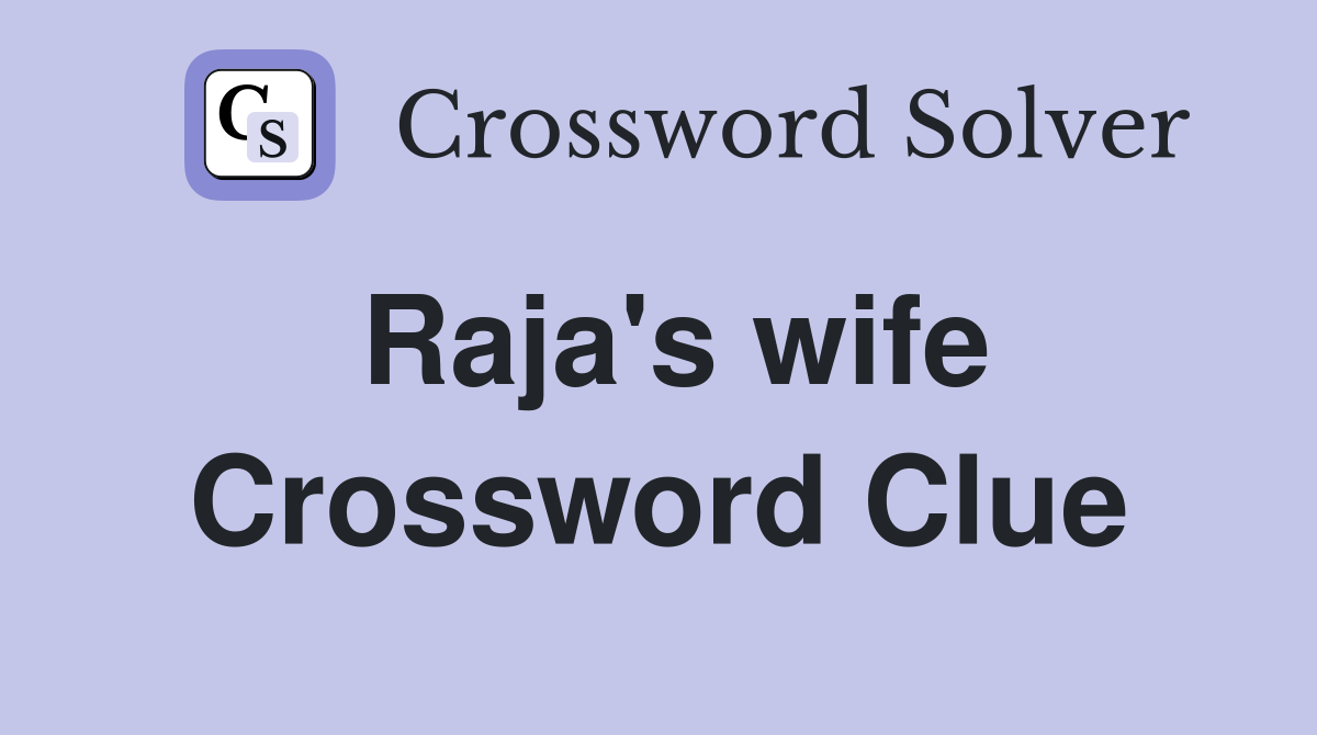 Raja's wife Crossword Clue