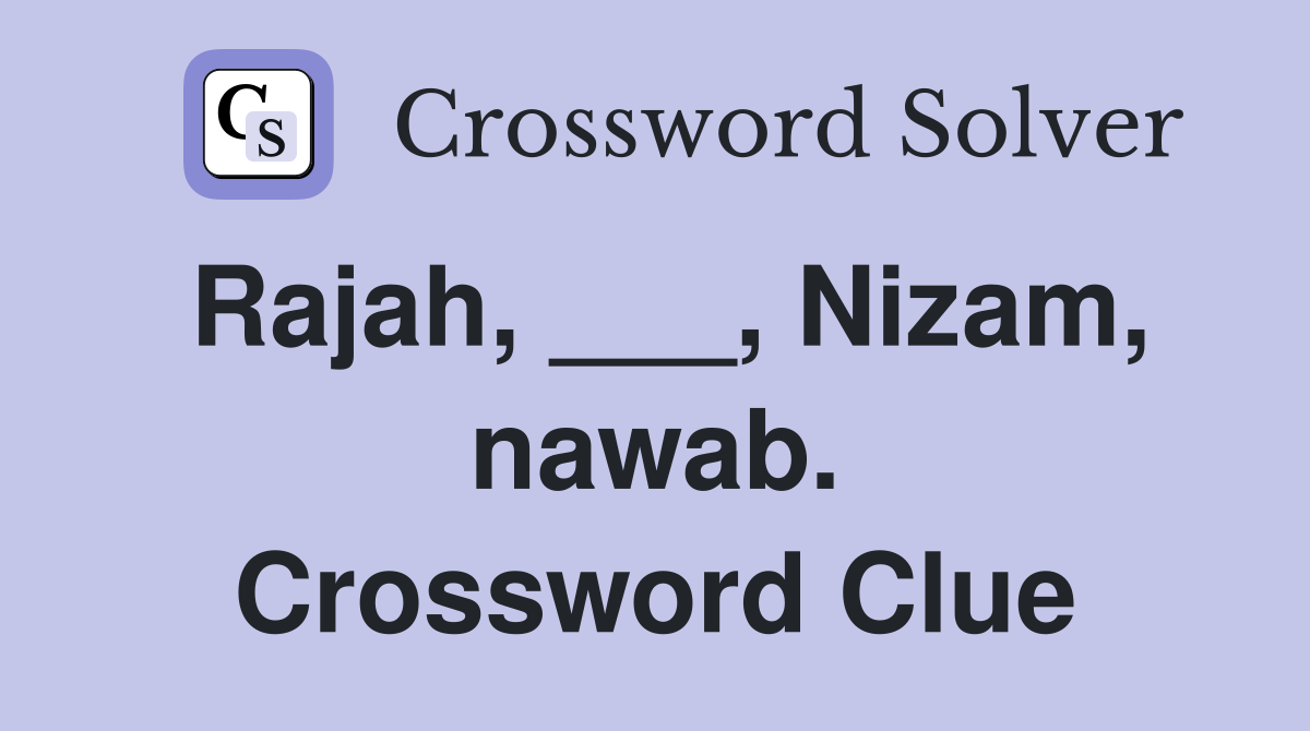 Rajah, ___, Nizam, nawab. Crossword Clue