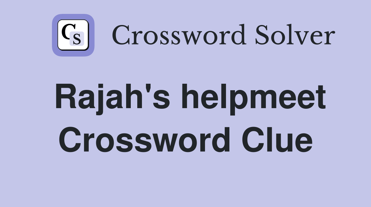 Rajah's helpmeet Crossword Clue