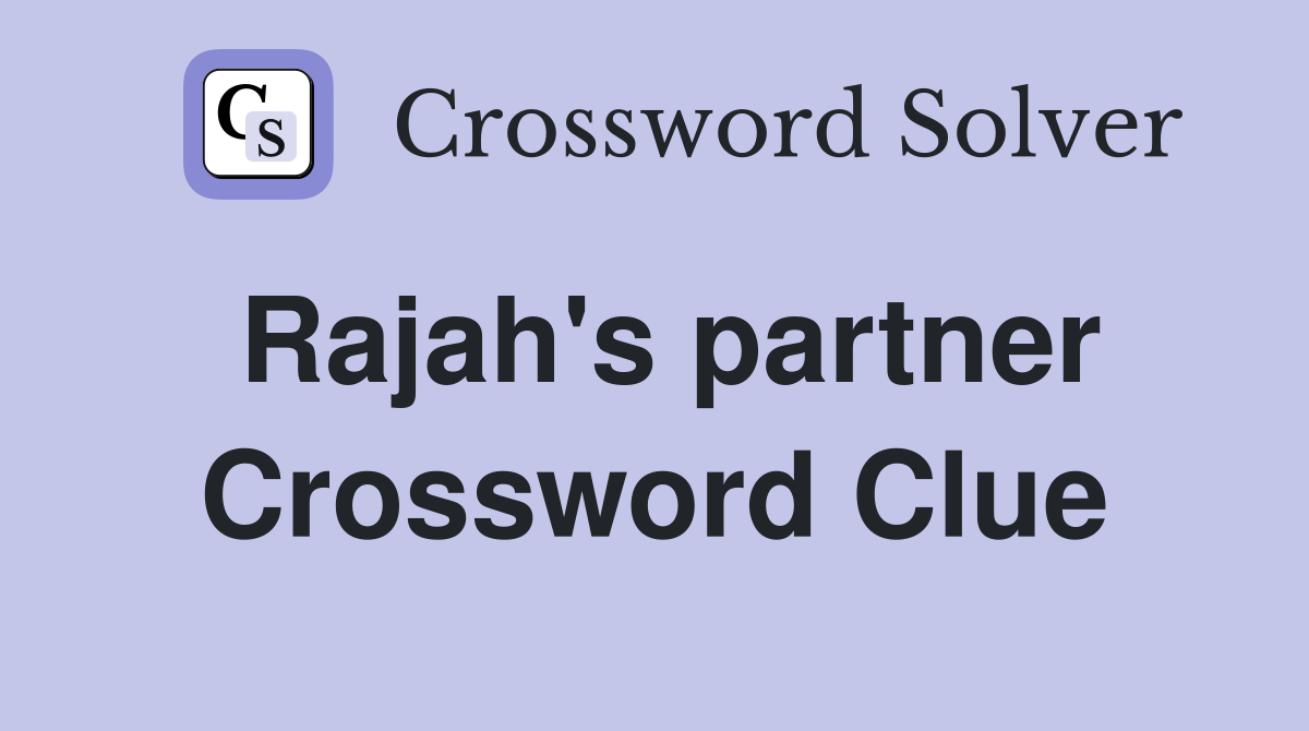 Rajah's partner Crossword Clue