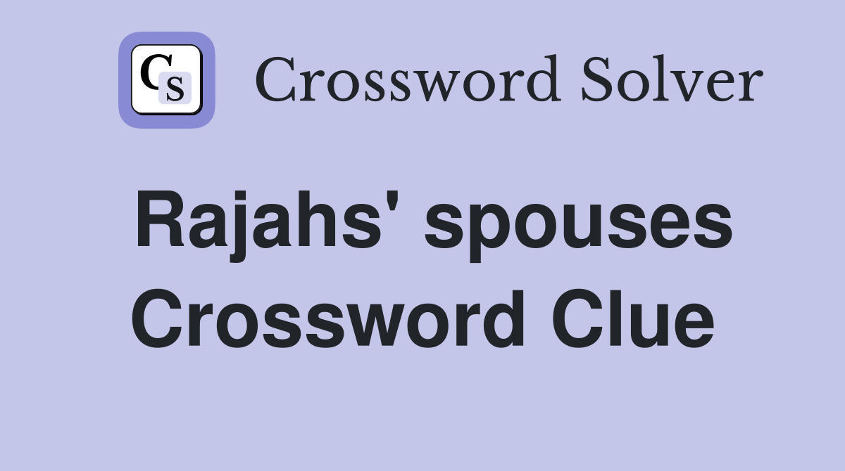 Rajahs' spouses Crossword Clue