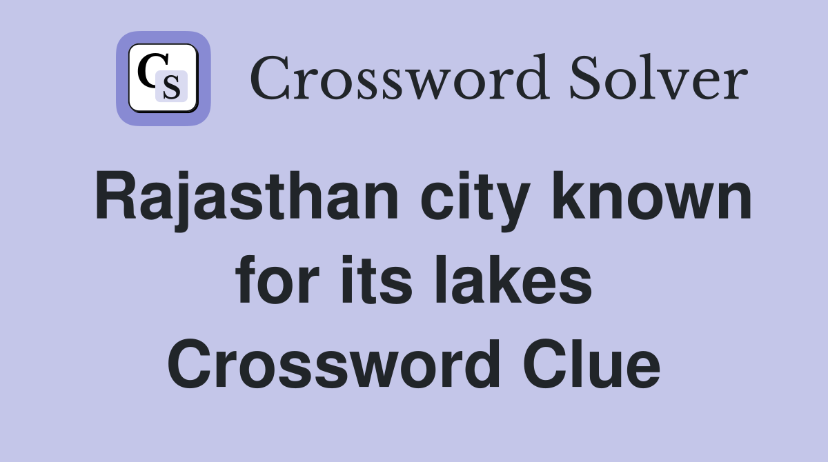 Rajasthan city known for its lakes Crossword Clue