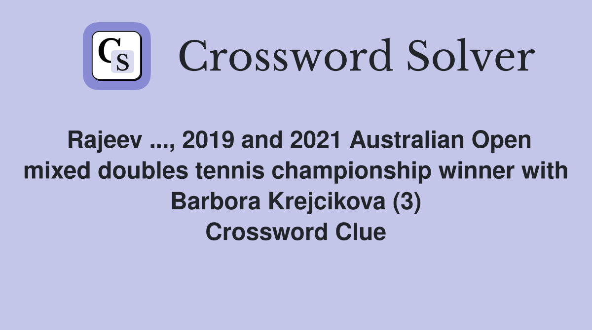 Rajeev ..., 2019 and 2021 Australian Open mixed doubles tennis championship winner with Barbora Krejcikova (3) Crossword Clue