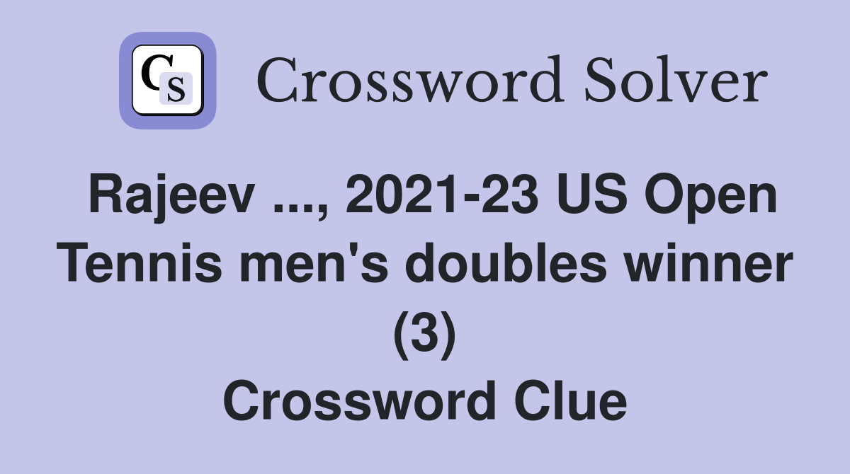 Rajeev ..., 2021-23 US Open Tennis men's doubles winner (3) Crossword Clue