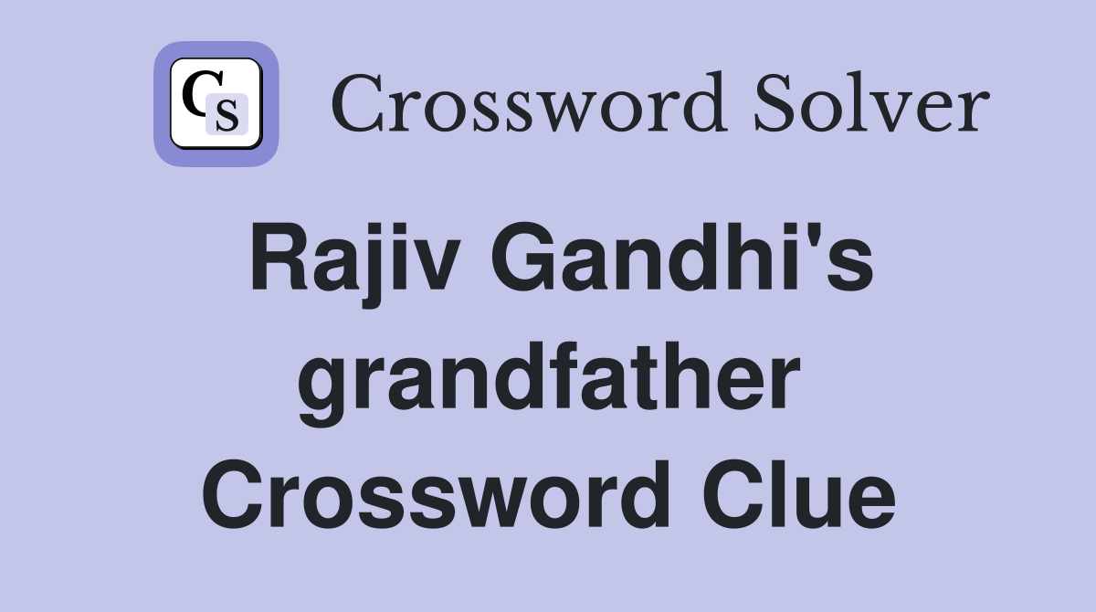 Rajiv Gandhi's grandfather Crossword Clue