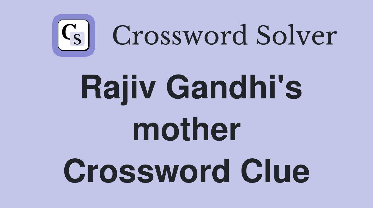 Rajiv Gandhi's mother Crossword Clue