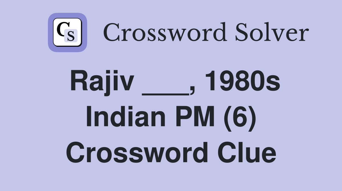 Rajiv ___, 1980s Indian PM (6) Crossword Clue