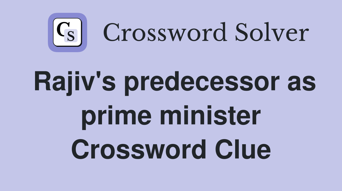 Rajiv's predecessor as prime minister Crossword Clue