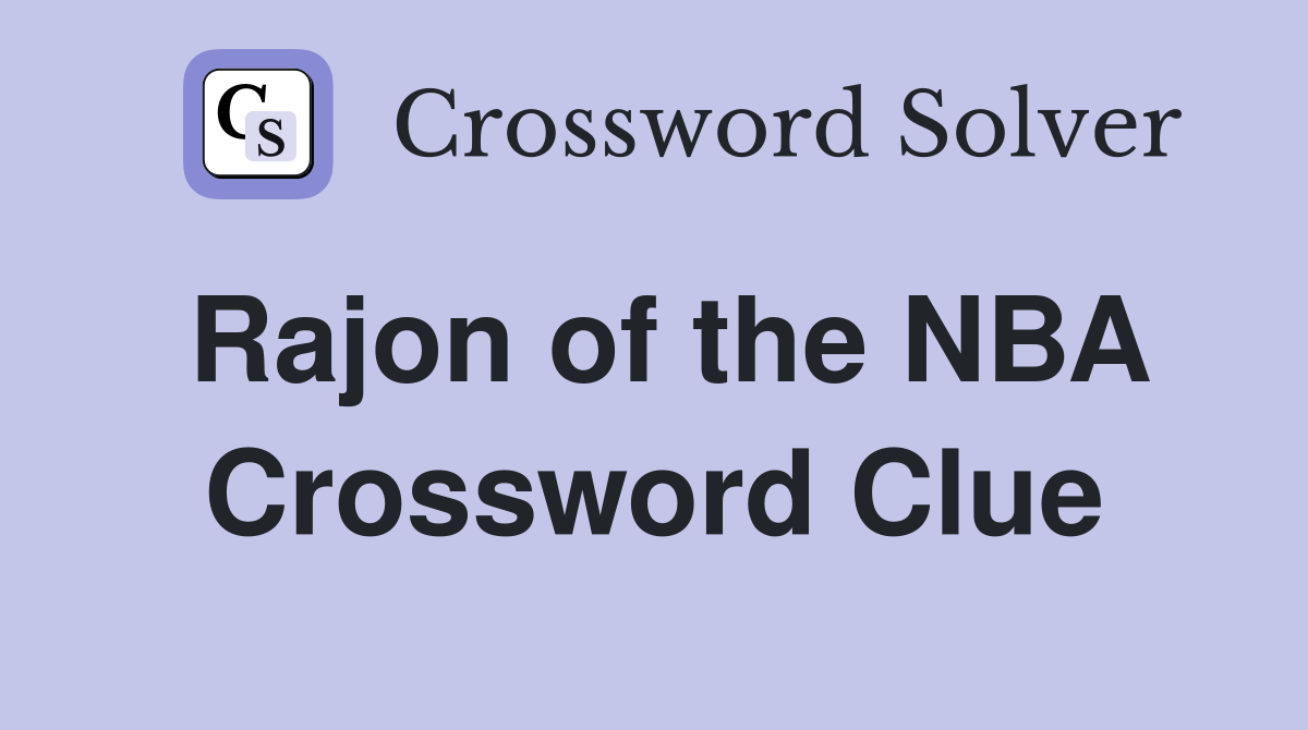 Rajon of the NBA Crossword Clue