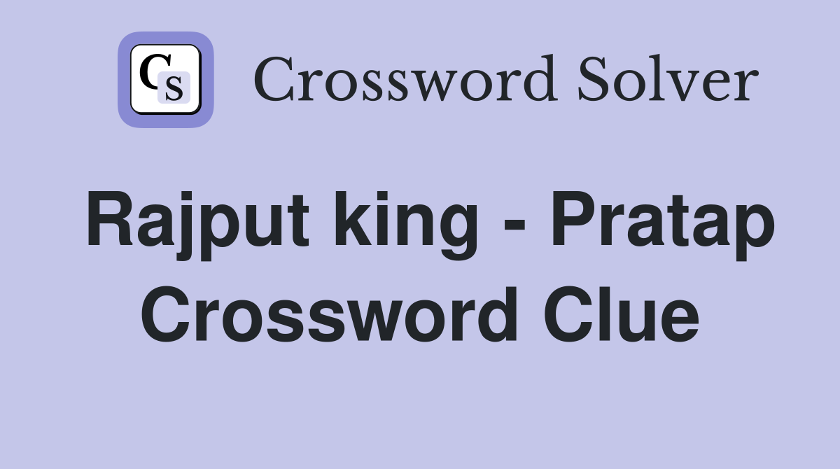 Rajput king - Pratap Crossword Clue
