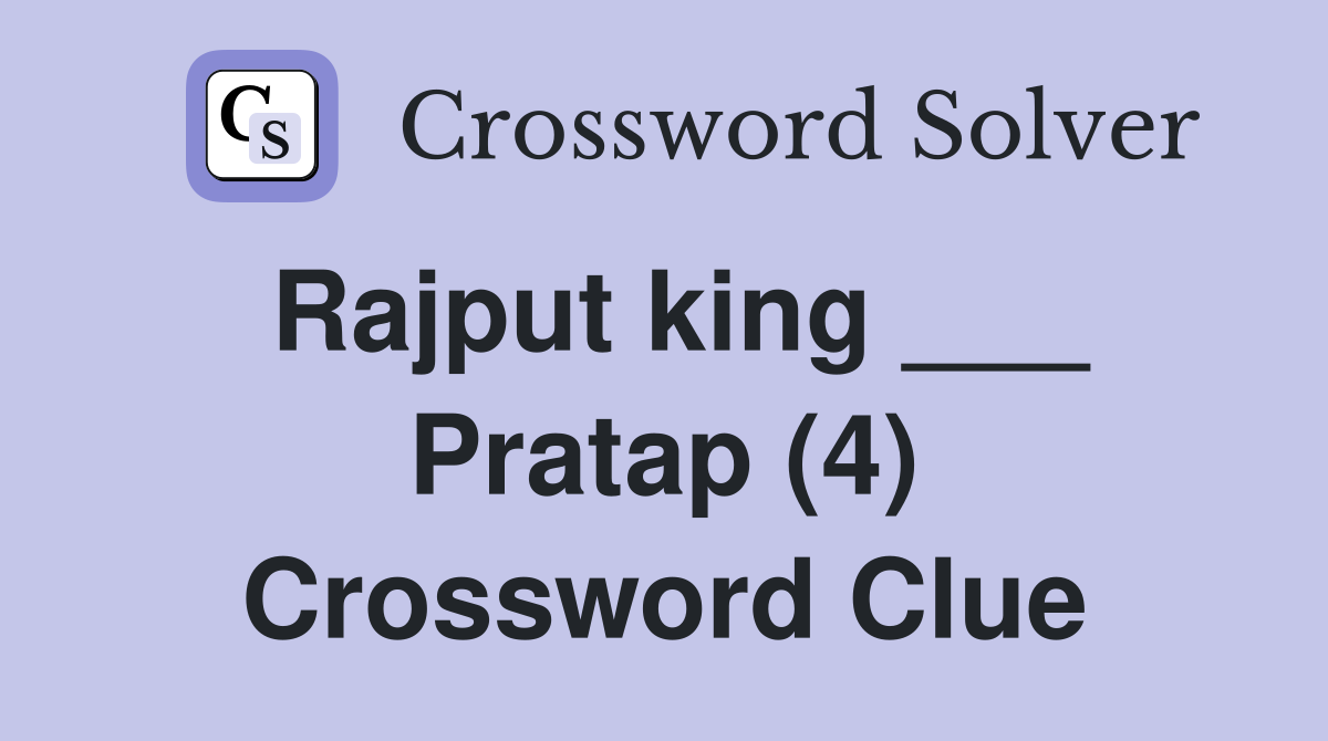 Rajput king ___ Pratap (4) Crossword Clue