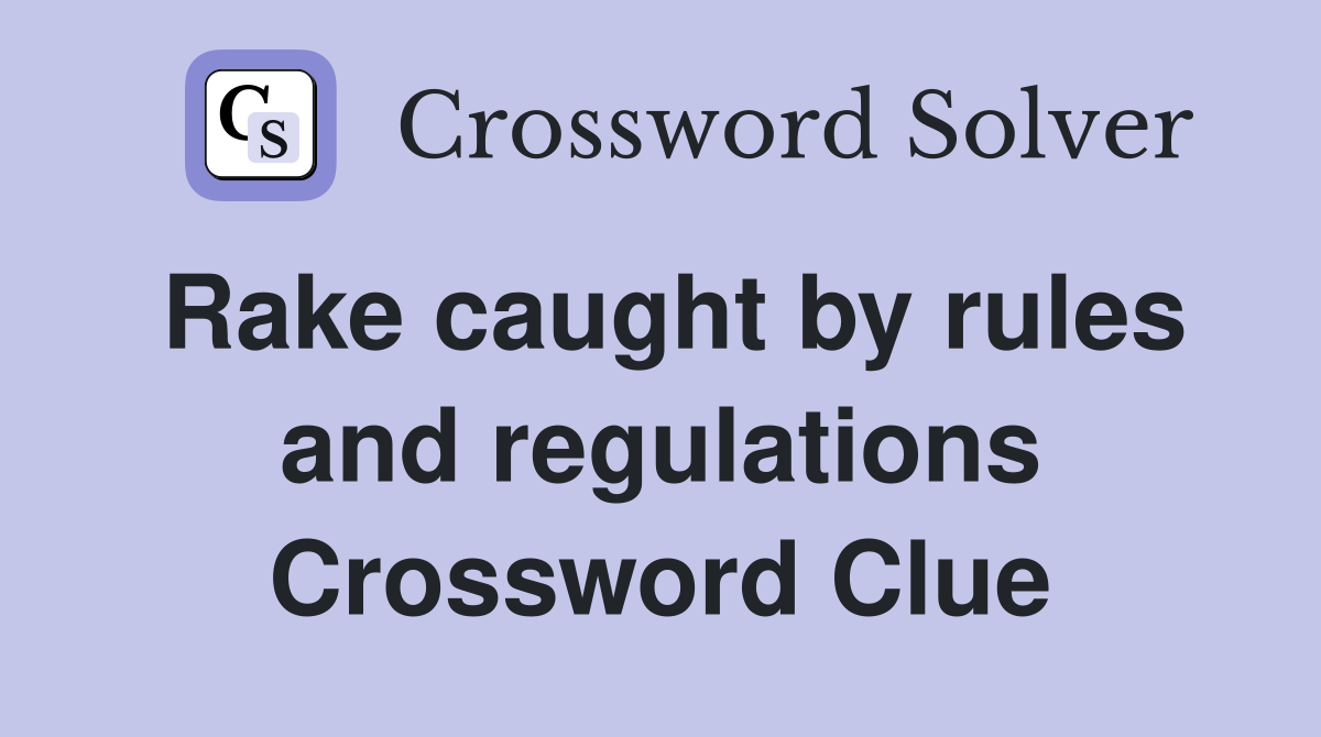 Rake caught by rules and regulations Crossword Clue