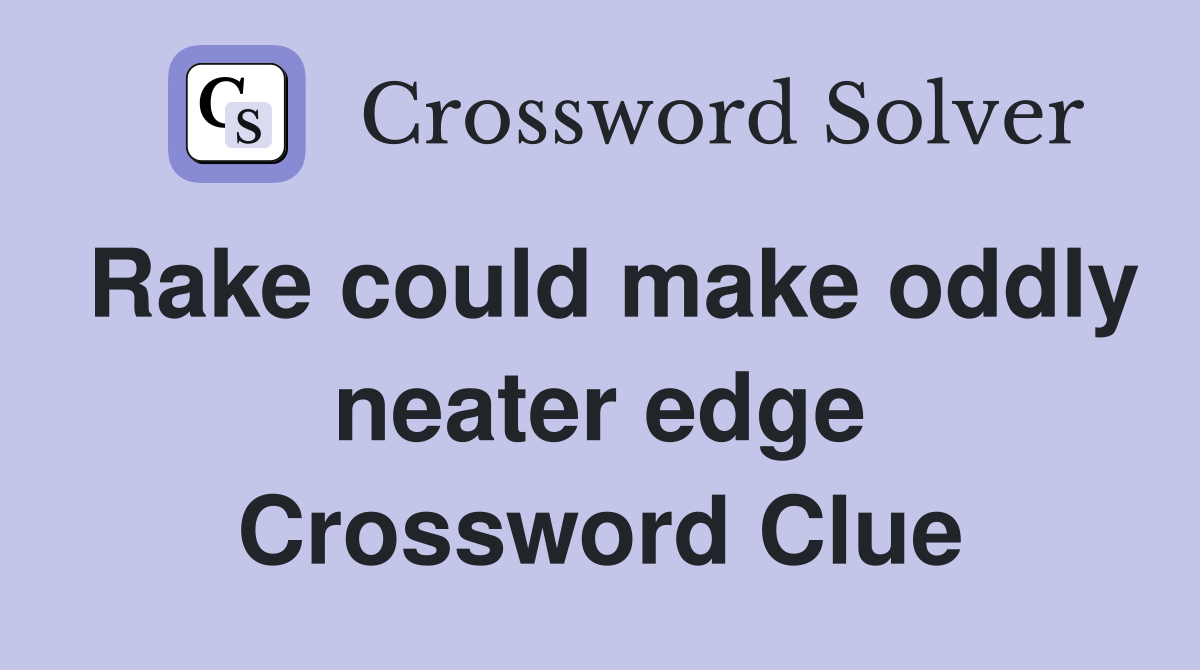 Rake could make oddly neater edge Crossword Clue